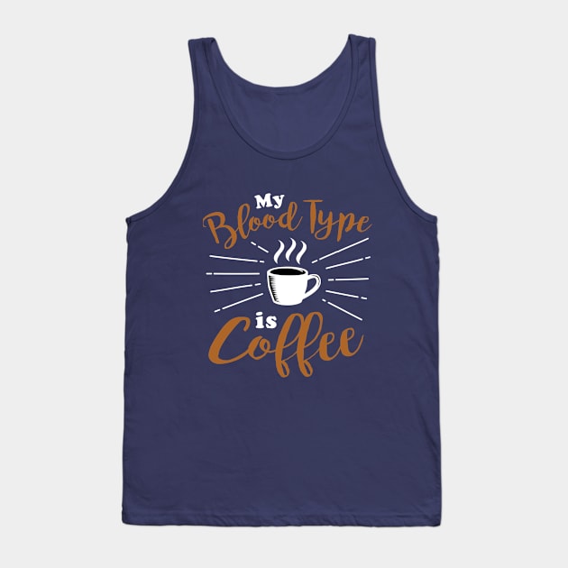 My blood type is coffee Tank Top by TeeZona